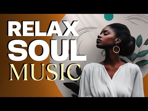 Deep Soul Beautiful Music | Modern Soul R&B Playlist for a Peaceful Mood and Relax