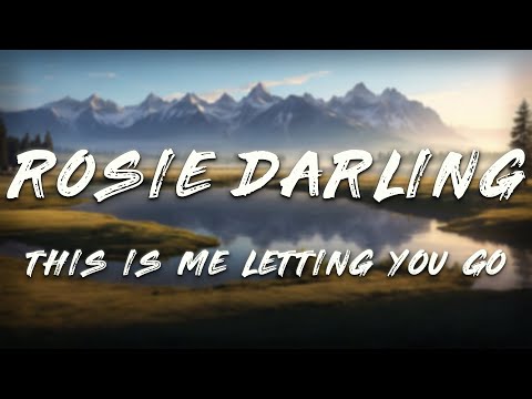 Rosie Darling - This Is Me Letting You Go (Lyrics)