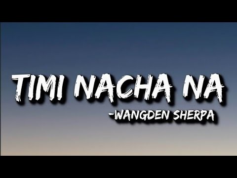 Timi Nacha Na (Mayalu Timi Sangai Sangai) | Lyrics | Wangden Sherpa | Prod. Frwny