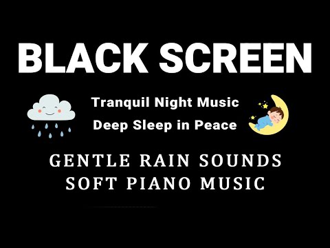 Gentle Sleep Music for Tranquil Night  - Soft Rain + Calm Piano to Reduce Anxiety and Deep Sleep