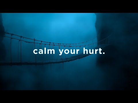 calm your hurt.