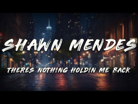 Shawn Mendes - There's Nothing Holdin' Me Back (Lyrics)