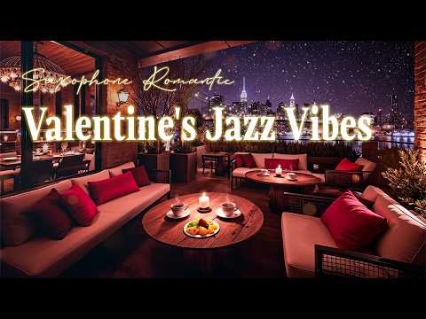 Valentine's Jazz Vibes | Saxophone Romantic Music for a Chill Evening with Love & Relaxing Mood