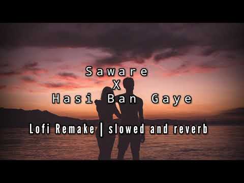 Saware x Hasi Ban Gaye (Lofi remake) 🌊 lofi flips mix song | slowed and reverb | Lofi edit