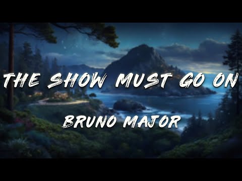 Bruno Major - The Show Must Go On (Lyrics)