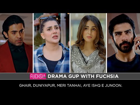 Duniyapur | Meri Tanhai | Aye Ishq e Junoon | Ghair | Drama Gup with FUCHSIA