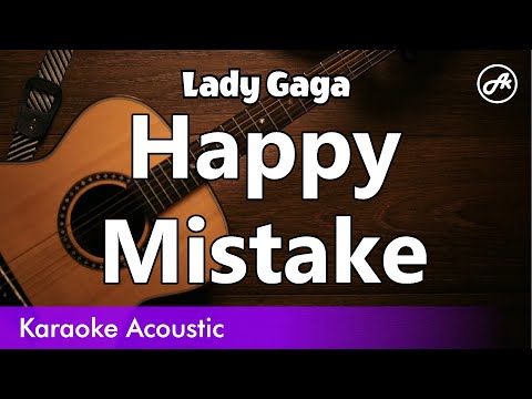 Lady Gaga - Happy Mistake (SLOW acoustic karaoke)