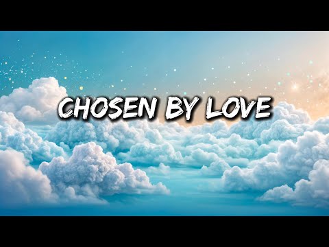 Chosen by Love - A Song About Love, Devotion, and Finding The One (Lyrics)