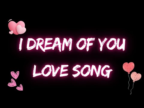 I Dream of You - Love's Embrace : love songs 2024 (Lyrics)