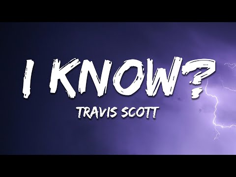 Travis Scott - I KNOW ? (Lyrics)