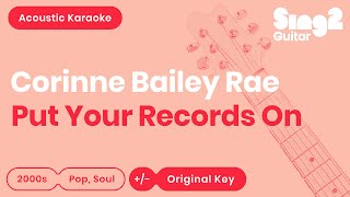 Corinne Bailey Rae - Put Your Records On (Acoustic Karaoke)