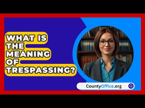 What Is The Meaning Of Trespassing? - CountyOffice.org