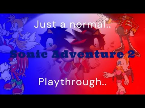 Just A Normal Sonic Adventure 2 Full Playthrough!