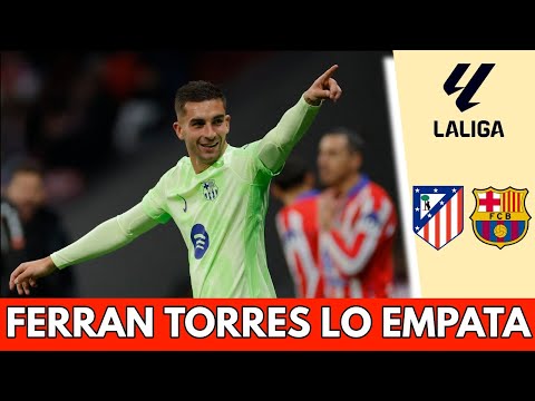 GOL DE FERRAN TORRES lo empata para el BARCELONA 2-2 ante ATLÉTICO DE MADRID | La Liga