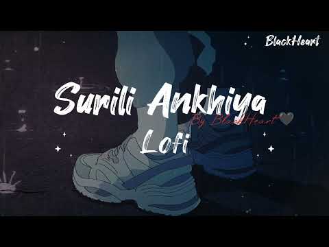 Surili Ankhiya ¦ Lofi ¦ Extra Slow And Reverb ¦ Clear Version ¦ By BlackHeart 🖤