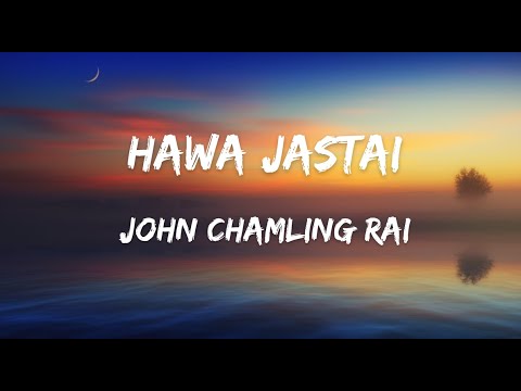 @JohnChamlingTV Hawa jastai (lyrics) Aba timlai pani ma birsidinchu