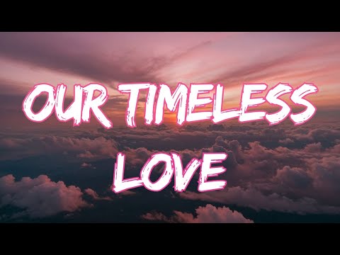 Our Timeless Love - Listen Now to the Melody of Love  (Lyrics)