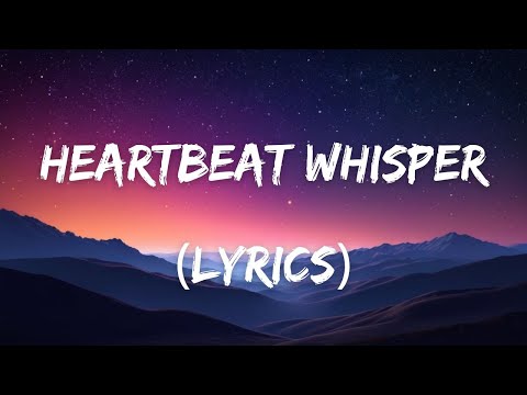 Heartbeat Whisper  - A Romantic Melody For 2024 (Lyrics)