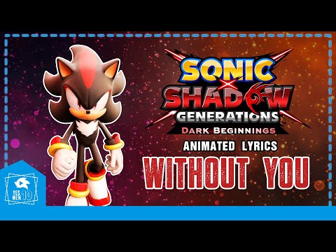 WITHOUT YOU "ANIMATED LYRICS" SONIC X SHADOW GENERATIONS