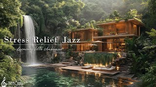 Tranquill Jazz For Stress Relief | Boost Your Day with Chill Mellow Coffee Beats In Luxurious Villa