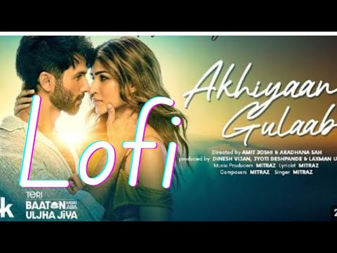 Akhiyaan Gulaab (Lofi): Shahid Kapoor, Kriti Sanon | Mitraz | Teri Baaton Mein Aisa Uljha Jiya