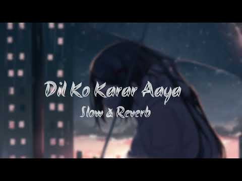 Dil Ko Karar Aaya • Slow & Reverb • Lofi