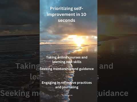 Prioritizing Self-Improvement in 10 seconds - Top Tips