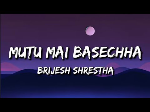 Brijesh Shrestha :- Mutu Mai Basecha (Lyrics) | mutu mai basexa ni maya