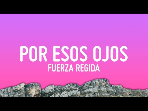 Fuerza Regida - Por Esos Ojos (Letra/Lyrics)