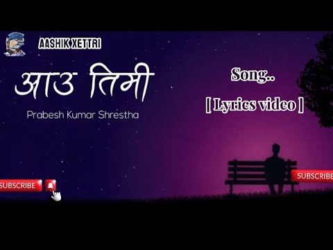 Prabesh kumar shrestha - Aun timi {official} [ lyrics video]#viral #youtube #youtubevideos #music