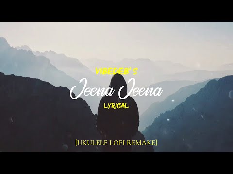 Jeena Jeena - Atif Aslam [Ukulele Lofi Remake] | VIBEDEB | Badlapur | Bollywood Lofi