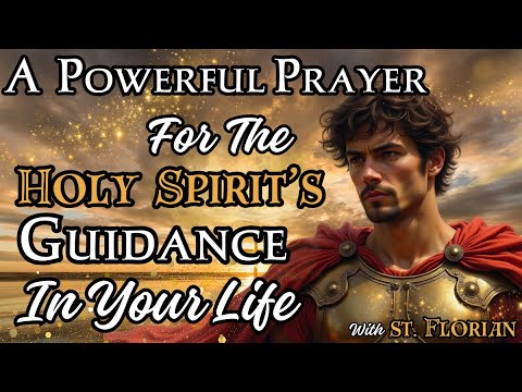 A POWERFUL Prayer For The Holy Spirit's Guidance In Your Life | St Florian