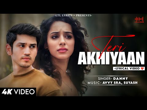 Teri Akhiyaan (LYRICS)- Danny | Avvy Sra | Satvik Sankhyan, Sargun Kaur Luthra |Sagar, Harsh Kargeti