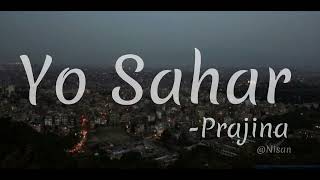 YO SAHAR -PRAJINA (lyric)