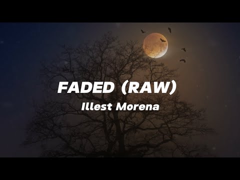 Faded (Raw) | Illest Morena | Lyrics | (kaya ibalot mo na 'yang raw)