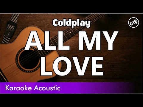 Coldplay - ALL MY LOVE (SLOW acoustic karaoke)