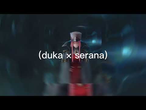 Duka × Serana – (speed up)