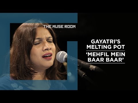 Mehfil Mein Baar Baar - Gayatri's Melting Pot - The Muse Room