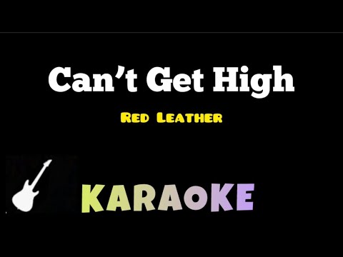 Red Leather - CAN’T GET HIGH | | Karaoke Guitar Instrumental