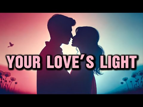 Your Love’s Light - The Light of Our Love : Love Song (Lyrics)