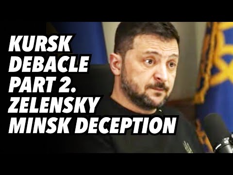 Kursk Debacle Part 2. Zelensky Minsk deception