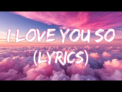 I Love You So -  New Romantic Song 2024 - Listen to the Best Love Songs Now (Lyrics)