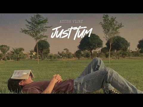 Just Tum | Official Song | Ayush Vijay