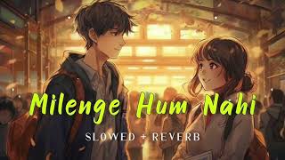 Milenge hum nahi || hindi song 🎵 || slowed and reverb music 🎶 || #slowedandreverb #lofi #lofimusic