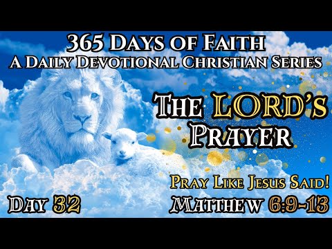 365 Days of Faith: Daily Devotional | The Lord's Prayer - Pray Like Jesus Taught! | Matthew 6:9-13