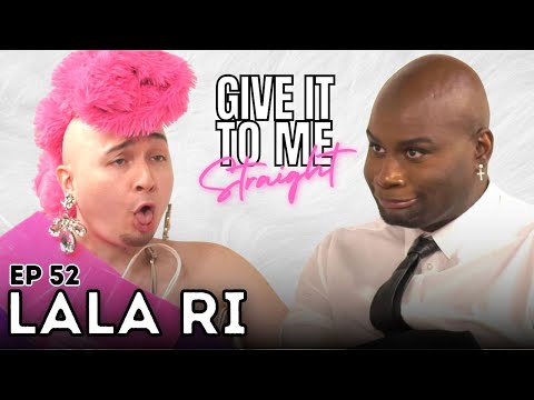 LALA RI | Give It To Me Straight | Ep 52