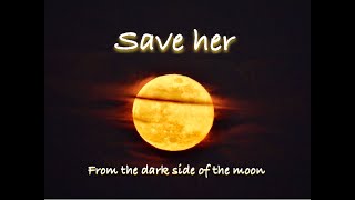 Save Her (From The Dark Side Of The Moon)