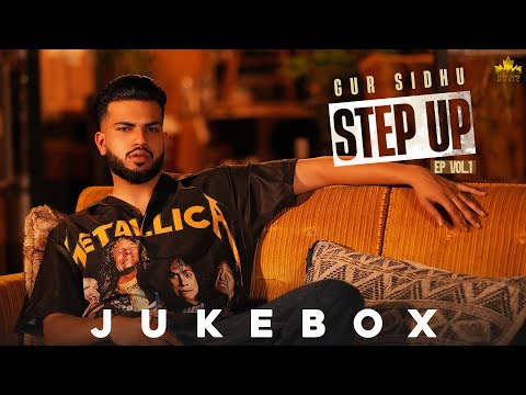 STEP UP (Full EP) Gur Sidhu | Kaptaan | Punjabi Song 2022