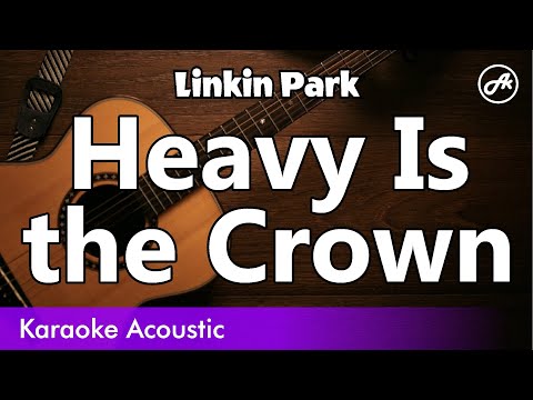 Linkin Park - Heavy Is the Crown (acoustic karaoke)