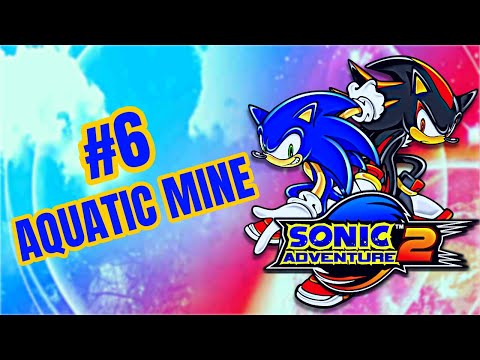 🔵SONIC ADVENTURE 2🔴 🔰AQUATIC MINE🔰 #6